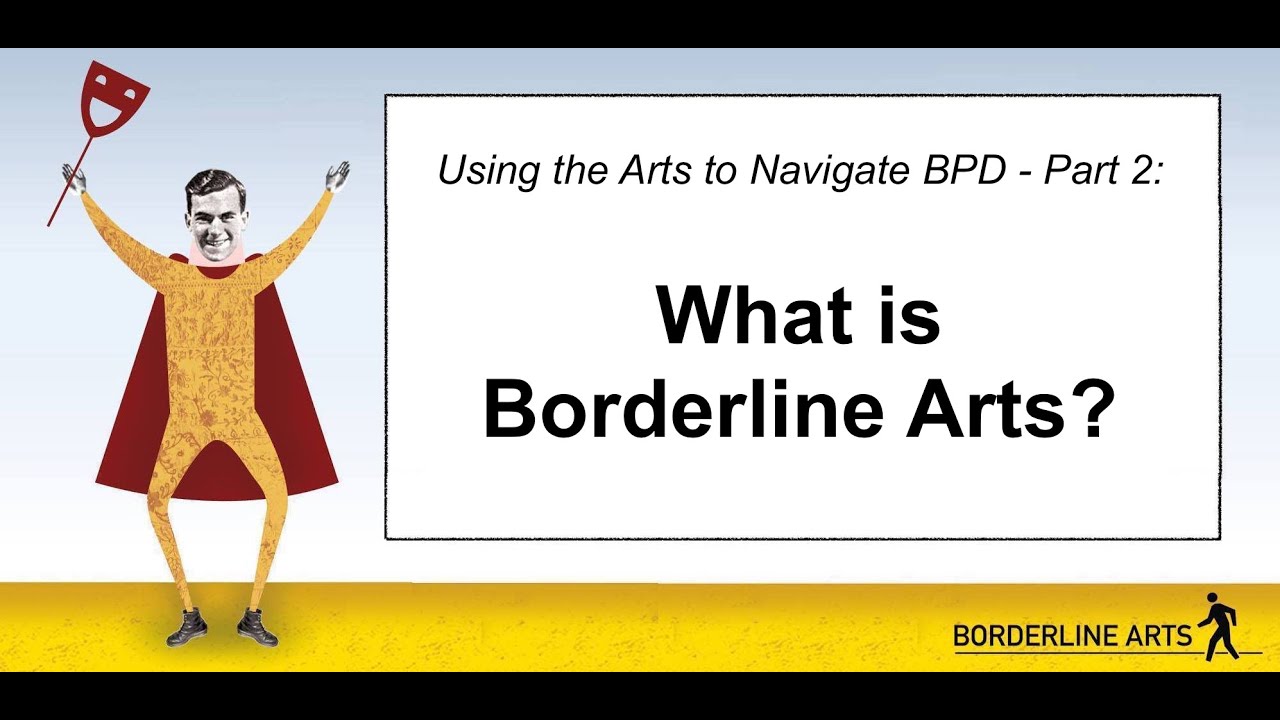 Part 2: Using the Arts to Navigate BPD - What is Borderline Arts?