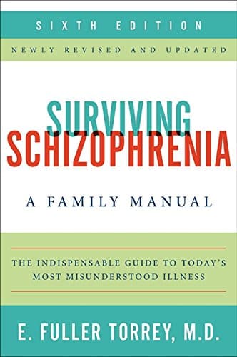 Surviving Schizophrenia: A Manual for Families, Patients, and Providers" by E. Fuller Torrey