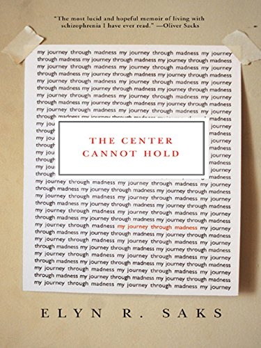 The Center Cannot Hold: My Journey Through Madness by Elyn R. Saks