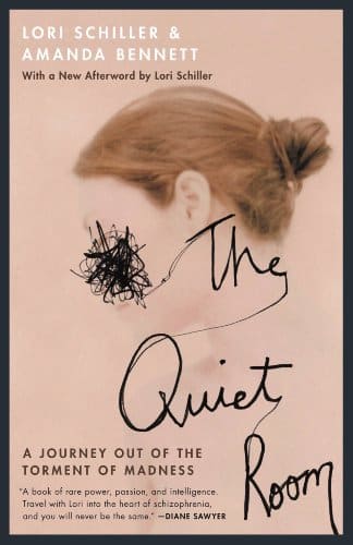 "The Quiet Room: A Journey Out of the Torment of Madness" by Lori Schiller and Amanda Bennett